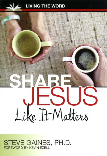 Share Jesus Like It Matters by Dr. Steve Gaines