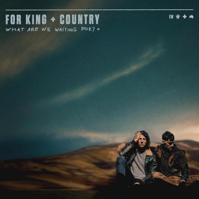 For KING & COUNTRY / What Are We Waiting For (Deluxe Edition)