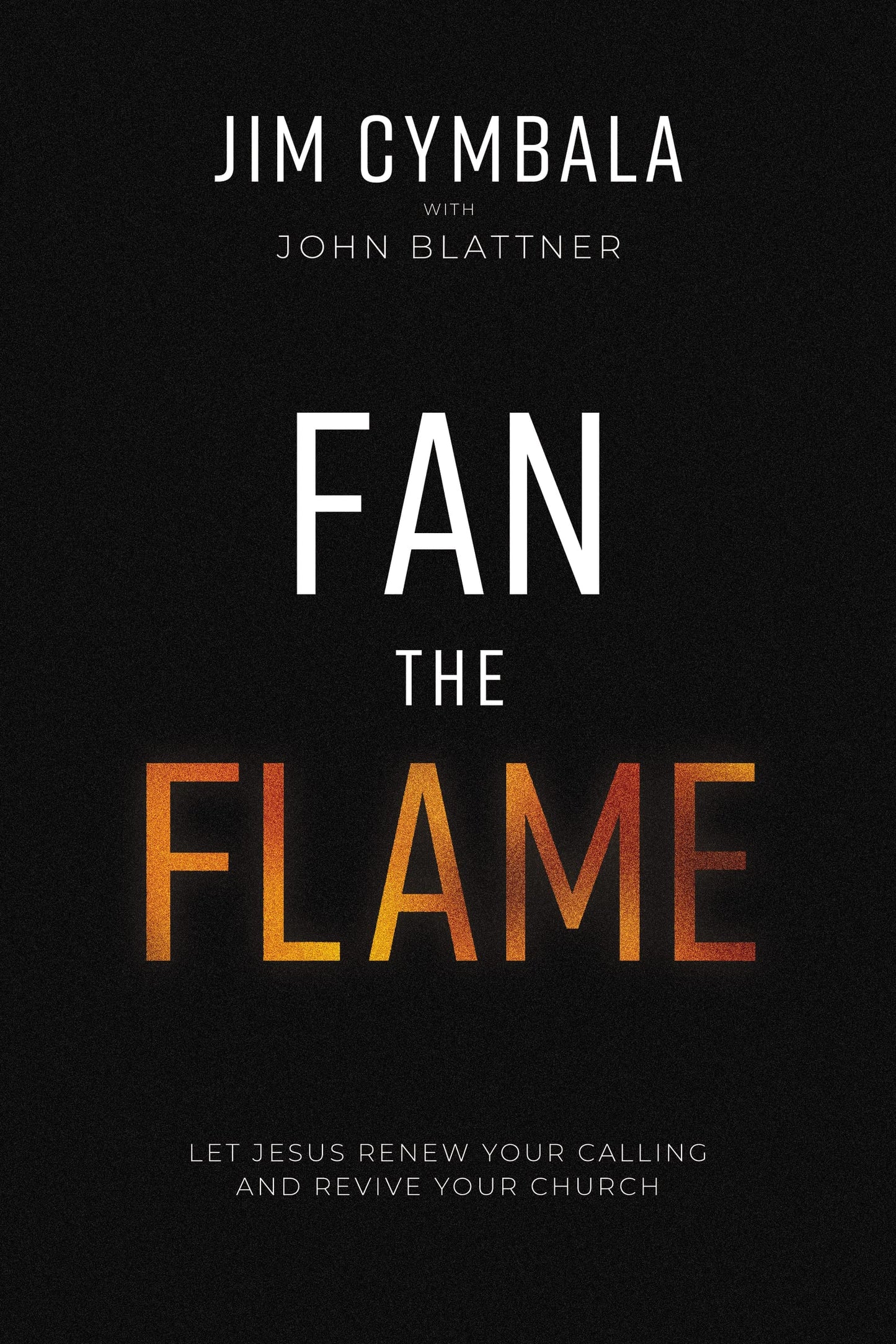 Pastor Jim Cymbala / Fan The Flame
