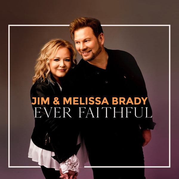 Jim & Melissa Brady / Ever Faithful CD