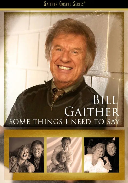 Bill Gaither / Some Things I Need to Say DVD