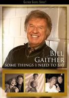 Bill Gaither / Some Things I Need to Say DVD