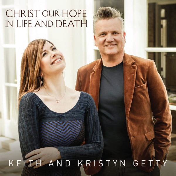 Keith + Kristyn Getty / Christ Our Hope In Life And Death CD