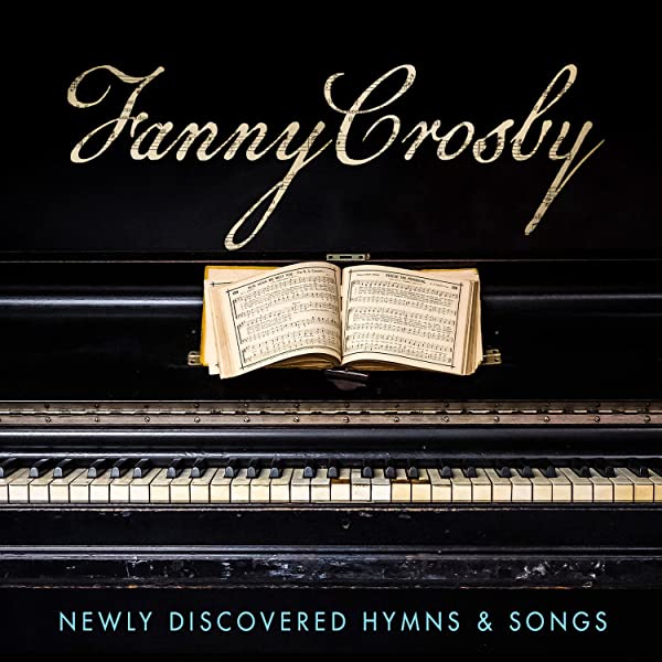 FANNY CROSBY / NEWLY DISCOVERED HYMNS & SONGS CD