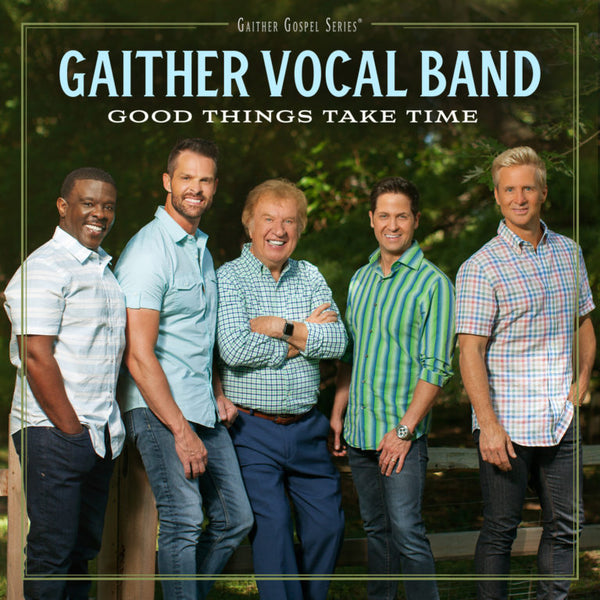GAITHER VOCAL BAND / GOOD THINGS TAKE TIME CD