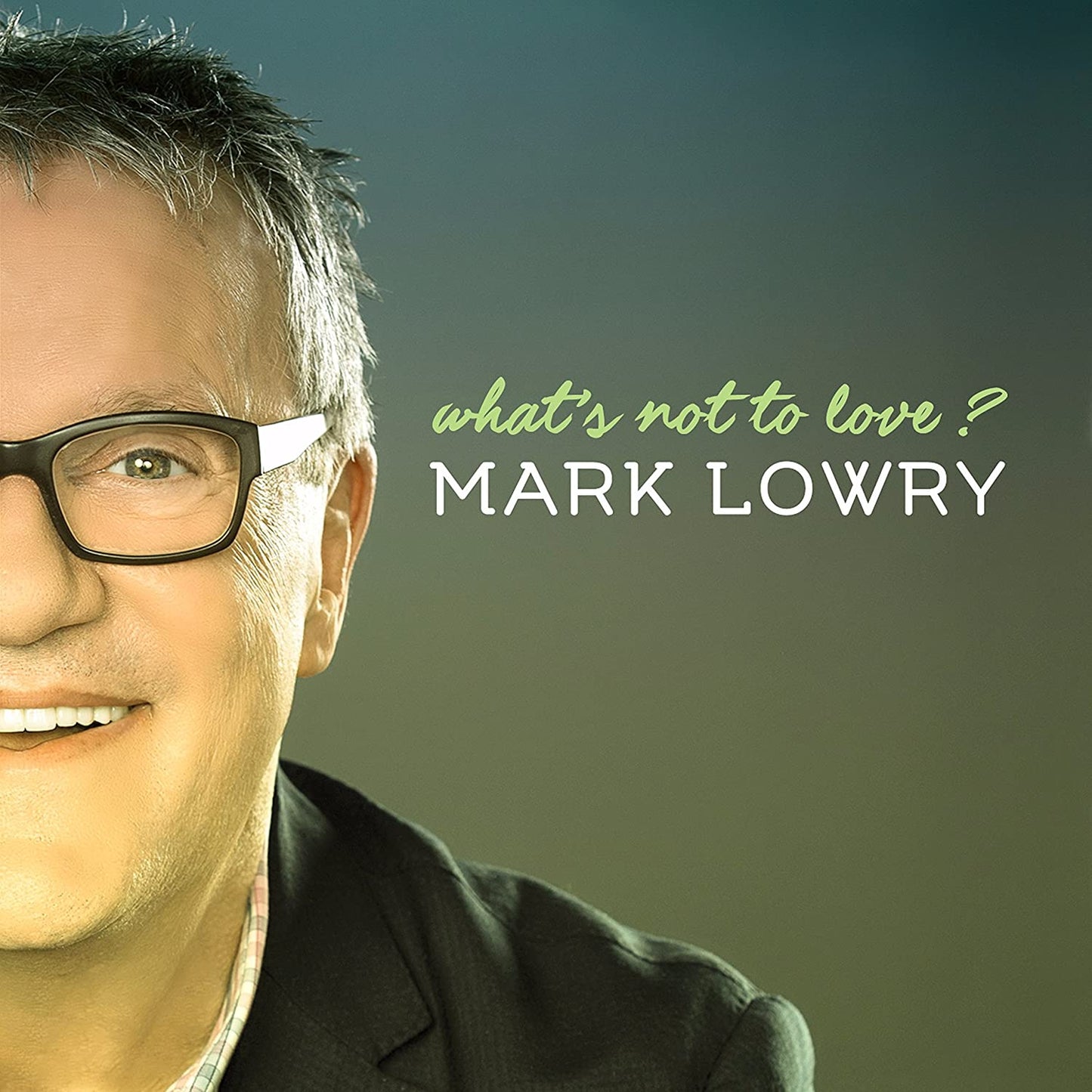 MARK LOWRY / WHAT'S NOT TO LOVE CD