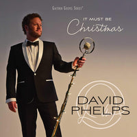 DAVID PHELPS / IT MUST BE CHRISTMAS CD