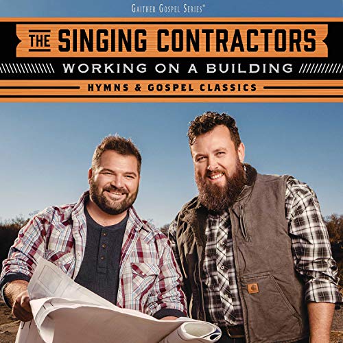 SINGING CONTRACTORS / WORKING ON A BUILDING: HYMNS & GOSPEL CLASSICS CD