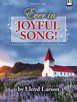 Ever in Joyful Song / Hymns of Fanny Crosby for Solo Piano Songbook